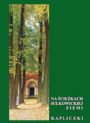 Na ścieżkach sułkowickiej ziemi. Kapliczki
